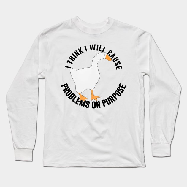 Untitled Goose Game: I Think I Will Cause Problem On Purpose Long Sleeve T-Shirt by artsylab